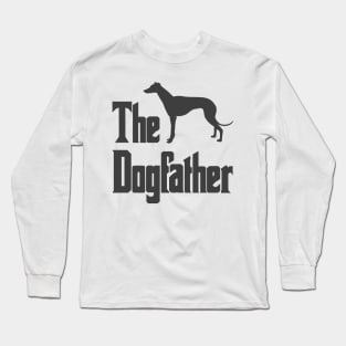 The Dogfather - Greyhound Dog, funny gift idea Long Sleeve T-Shirt